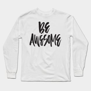 Be Awesome Long Sleeve T-Shirt